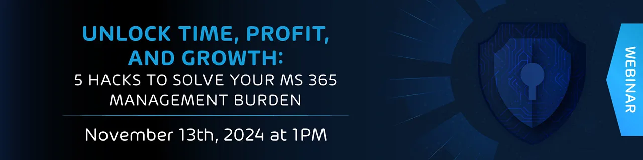 Unlock Time, Profit, and Growth: 5 Hacks to Solve Your MS 365 Management Burden