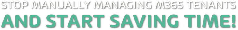 365 Multi-Tenant Manager - Start saving time