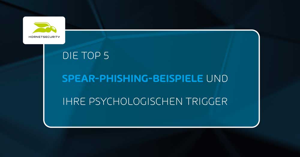 Die Top 5 Spear-Phishing-Beispiele und ihre psychologischen Trigger