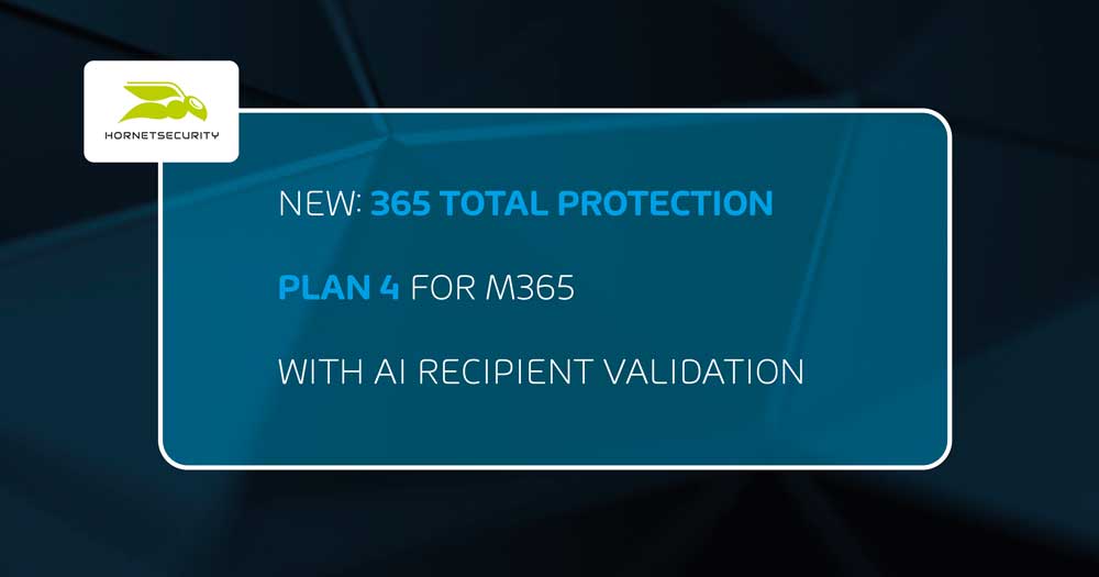 Hornetsecurity releases 365 Total Protection Plan 4 for Microsoft 365 with  AI Recipient Validation that prevents misdirected emails - Hornetsecurity