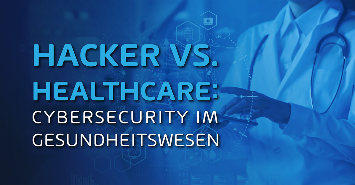 Hacker vs. Healthcare: Cybersecurity im Gesundheitswesen