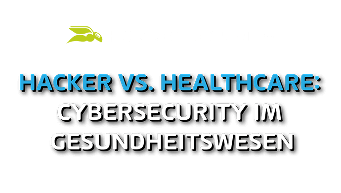 Hacker vs. Healthcare: Cybersecurity im Gesundheitswesen