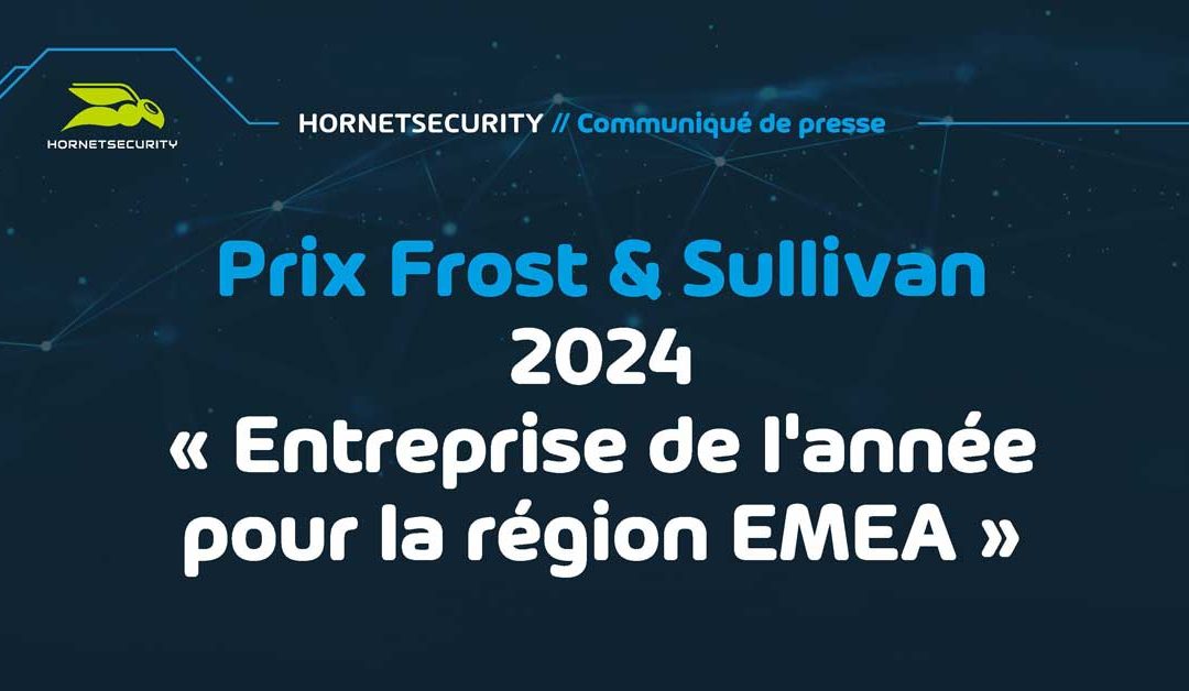 Hornetsecurity Reçoit le Prix Frost & Sullivan « Entreprise de l’Année 2024 pour la Région EMEA » pour son Rôle de Pionnier dans le Domaine de la Sécurité de la Messagerie Électronique Basée sur le Cloud
